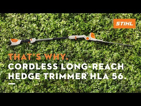 That’s Why. STIHL Cordless Long-Reach Hedge Trimmer HLA 56